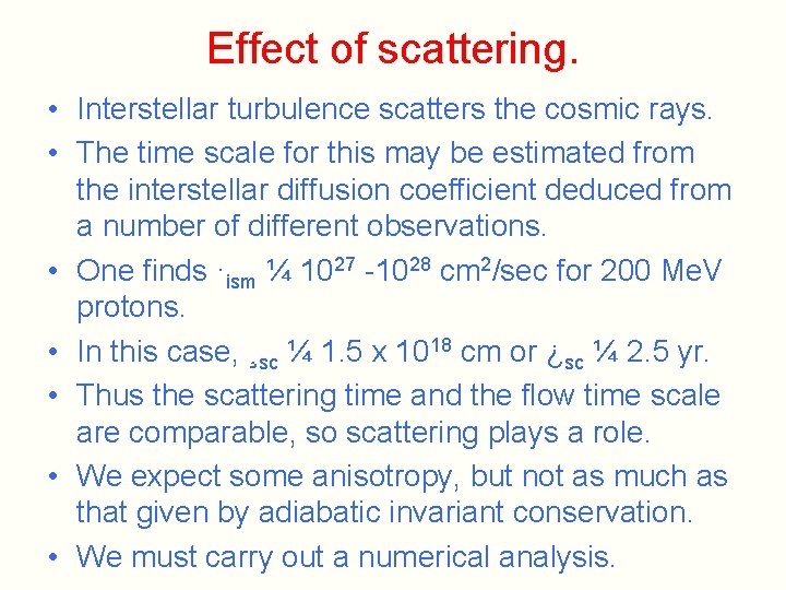Effect of scattering. • Interstellar turbulence scatters the cosmic rays. • The time scale