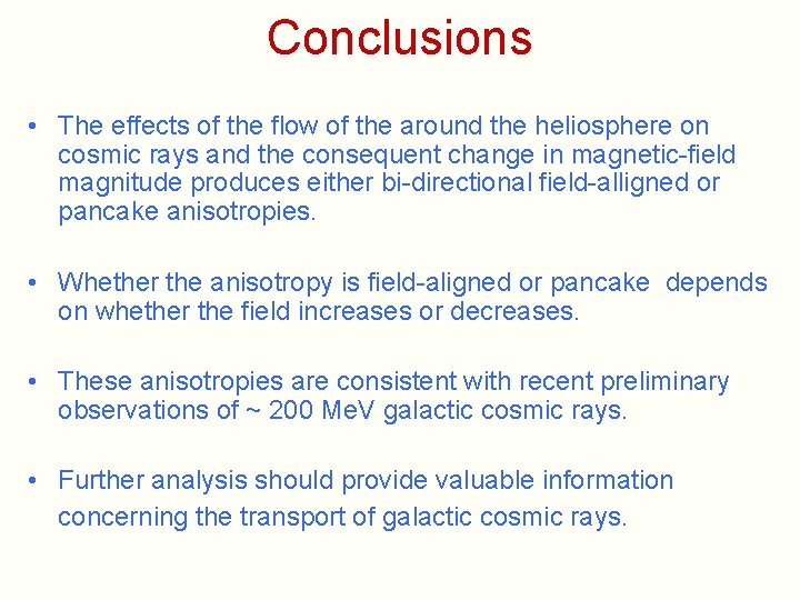Conclusions • The effects of the flow of the around the heliosphere on cosmic