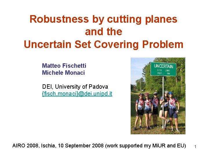 Robustness by cutting planes and the Uncertain Set Covering Problem Matteo Fischetti Michele Monaci