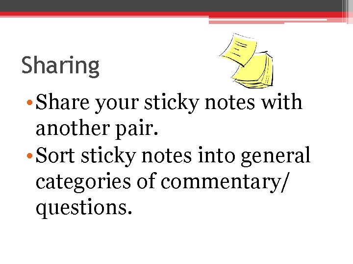 Sharing • Share your sticky notes with another pair. • Sort sticky notes into
