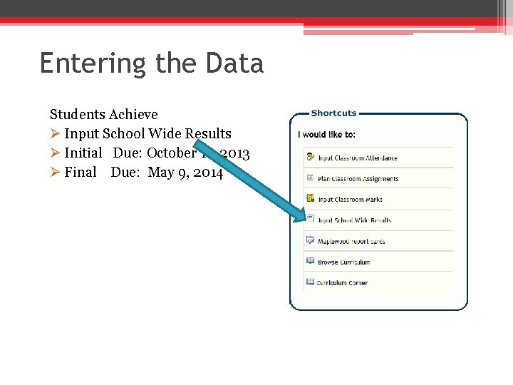 Entering the Data Students Achieve Ø Input School Wide Results Ø Initial Due: October