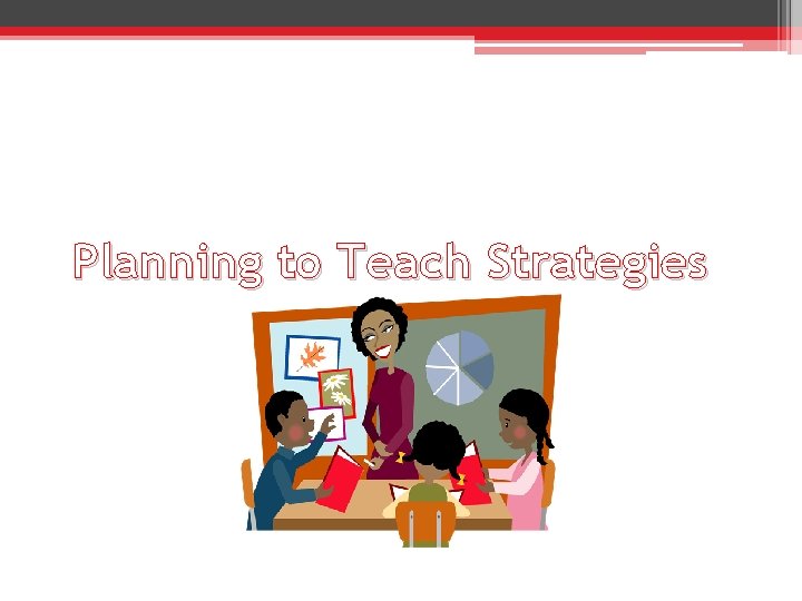 Planning to Teach Strategies 