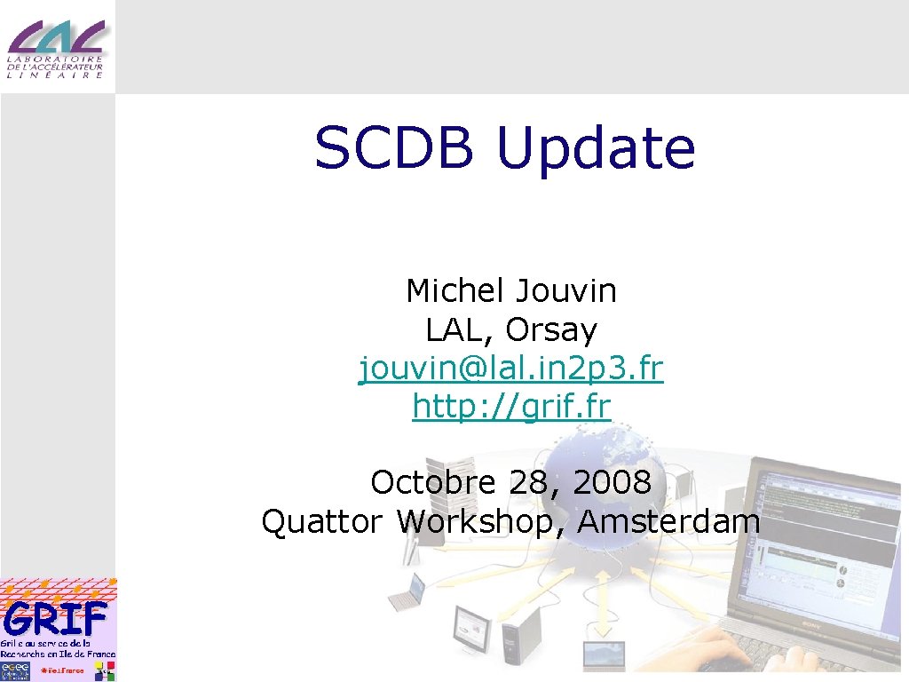 SCDB Update Michel Jouvin LAL, Orsay jouvin@lal. in 2 p 3. fr http: //grif.