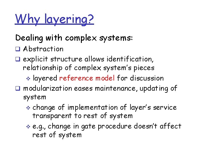 Why layering? Dealing with complex systems: q Abstraction q explicit structure allows identification, relationship