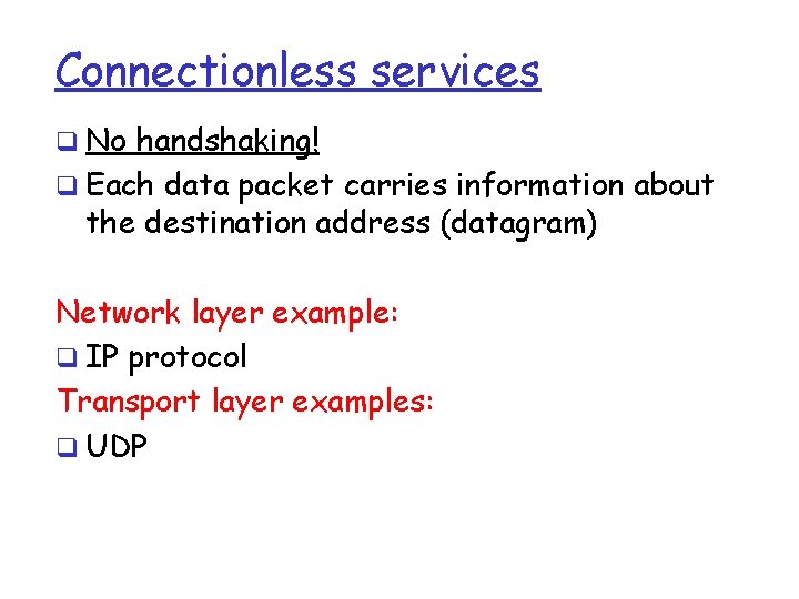 Connectionless services q No handshaking! q Each data packet carries information about the destination