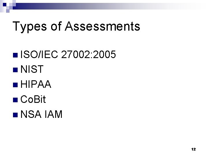 Types of Assessments n ISO/IEC 27002: 2005 n NIST n HIPAA n Co. Bit