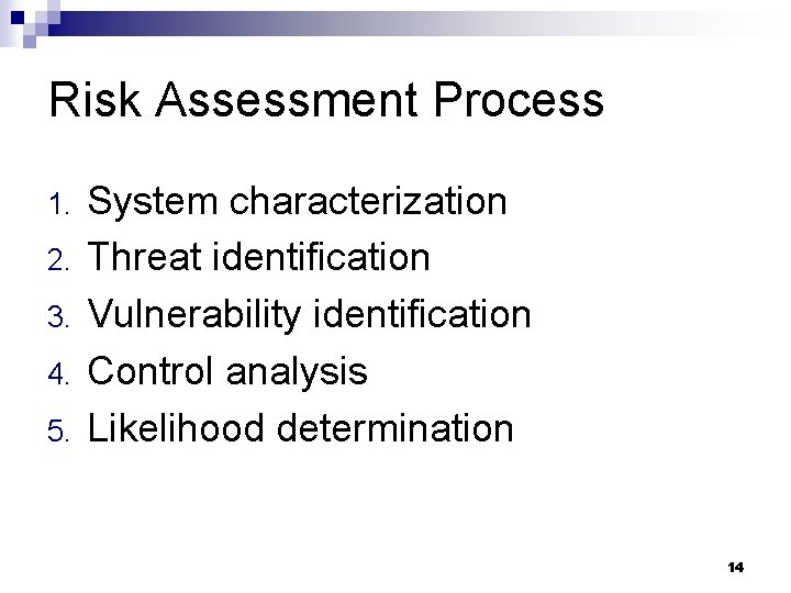 Risk Assessment Process 1. 2. 3. 4. 5. System characterization Threat identification Vulnerability identification