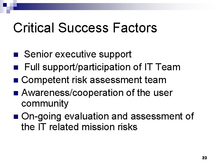 Critical Success Factors Senior executive support n Full support/participation of IT Team n Competent