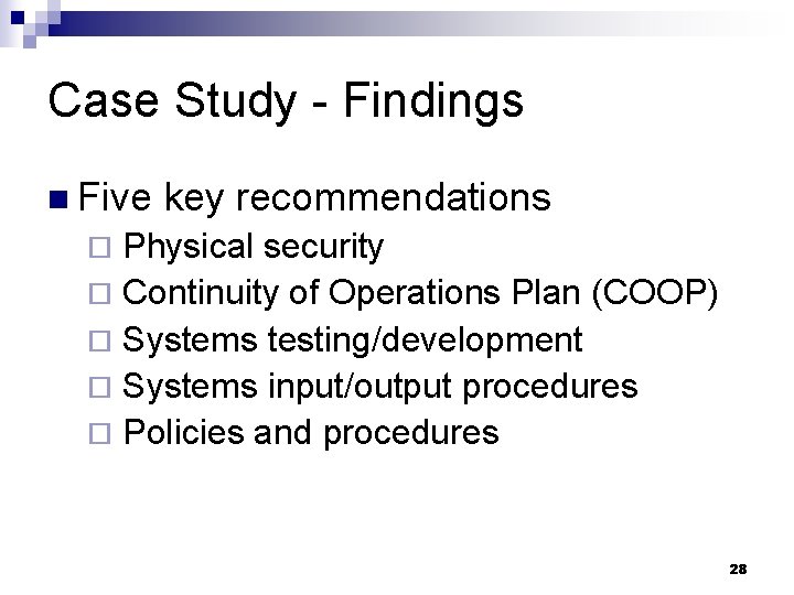 Case Study - Findings n Five key recommendations Physical security ¨ Continuity of Operations