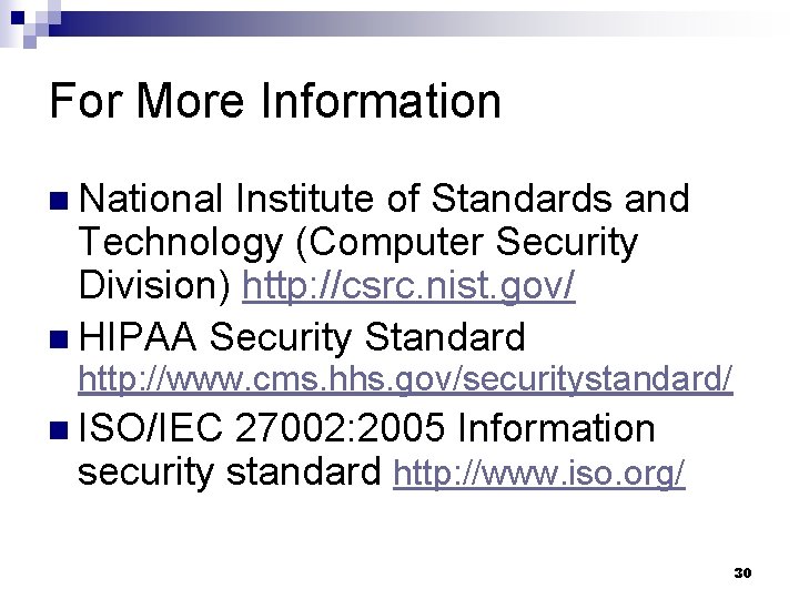 For More Information n National Institute of Standards and Technology (Computer Security Division) http: