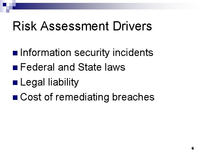 Risk Assessment Drivers n Information security incidents n Federal and State laws n Legal