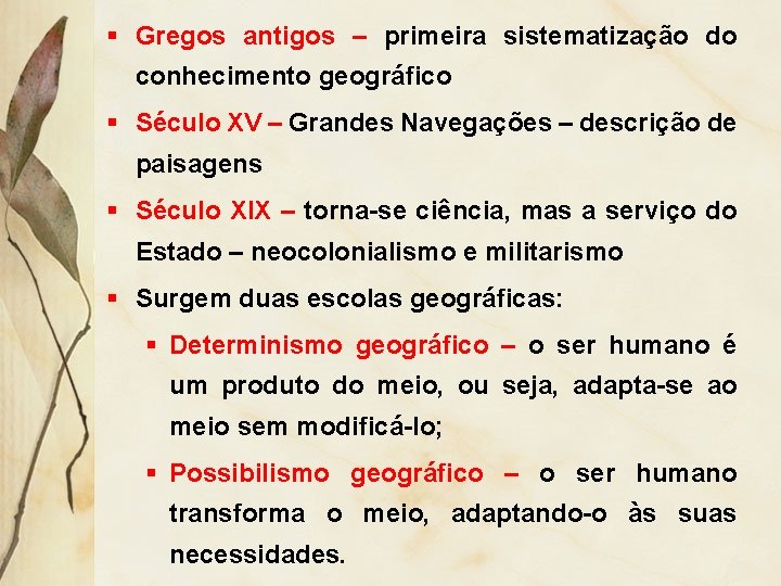 § Gregos antigos – primeira sistematização do conhecimento geográfico § Século XV – Grandes