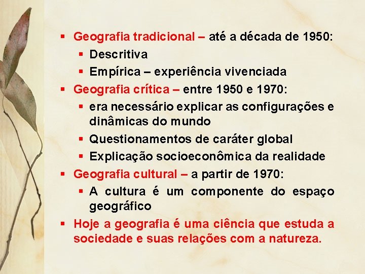 § Geografia tradicional – até a década de 1950: § Descritiva § Empírica –