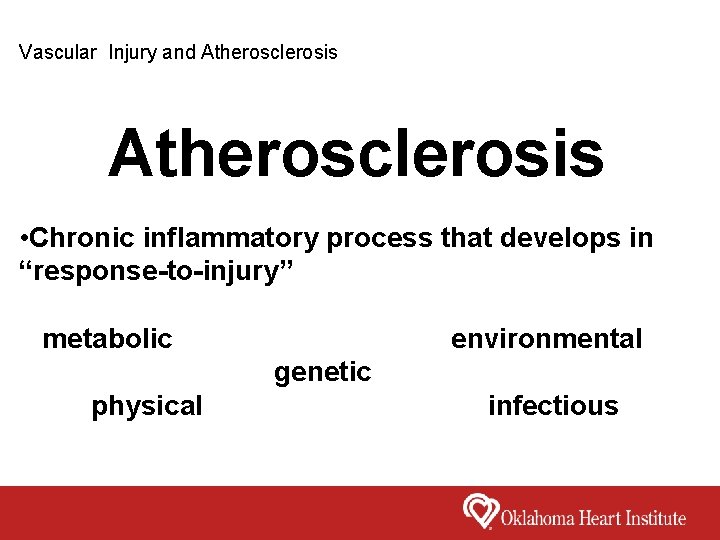 Vascular Injury and Atherosclerosis • Chronic inflammatory process that develops in “response-to-injury” metabolic environmental