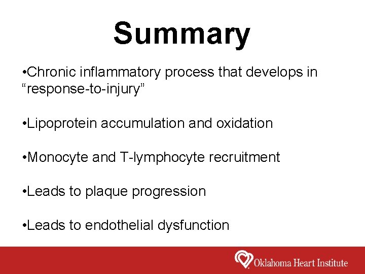 Summary • Chronic inflammatory process that develops in “response-to-injury” • Lipoprotein accumulation and oxidation