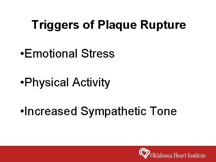 Triggers of Plaque Rupture • Emotional Stress • Physical Activity • Increased Sympathetic Tone
