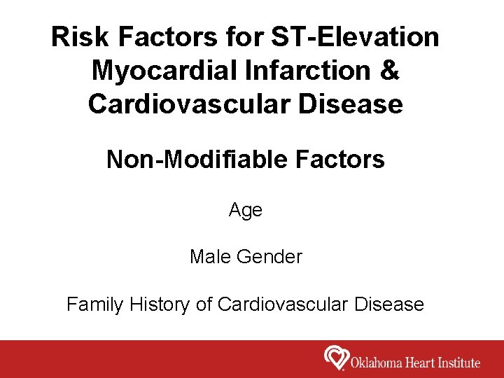 Risk Factors for ST-Elevation Myocardial Infarction & Cardiovascular Disease Non-Modifiable Factors Age Male Gender