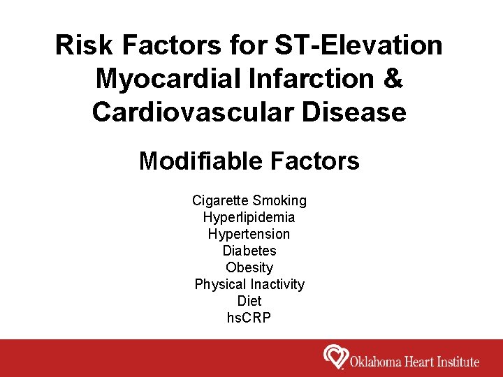 Risk Factors for ST-Elevation Myocardial Infarction & Cardiovascular Disease Modifiable Factors Cigarette Smoking Hyperlipidemia