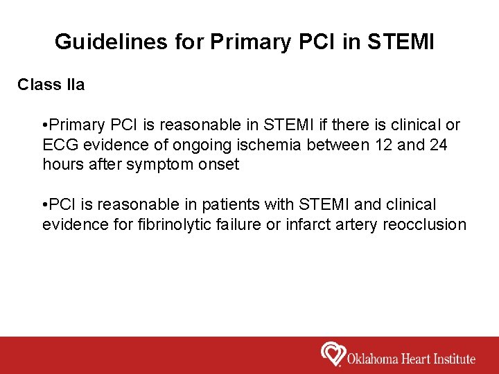 Guidelines for Primary PCI in STEMI Class IIa • Primary PCI is reasonable in