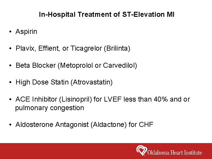 In-Hospital Treatment of ST-Elevation MI • Aspirin • Plavix, Effient, or Ticagrelor (Brilinta) •