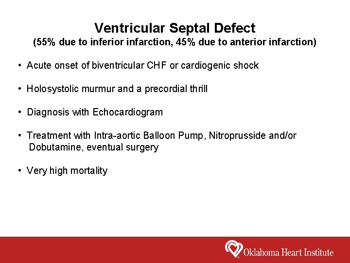 Ventricular Septal Defect (55% due to inferior infarction, 45% due to anterior infarction) •