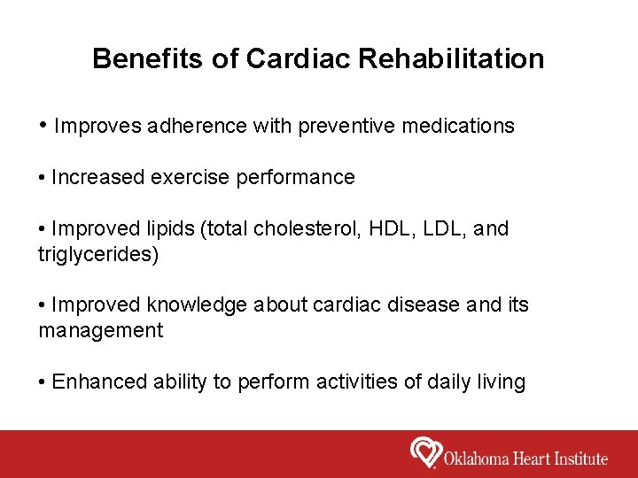 Benefits of Cardiac Rehabilitation • Improves adherence with preventive medications • Increased exercise performance
