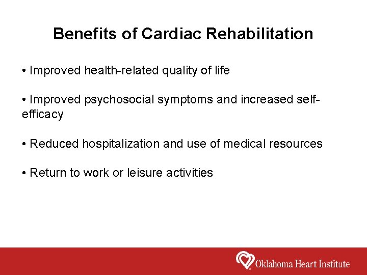 Benefits of Cardiac Rehabilitation • Improved health-related quality of life • Improved psychosocial symptoms
