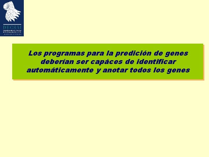 Los programas para la predición de genes deberían ser capáces de identificar automáticamente y