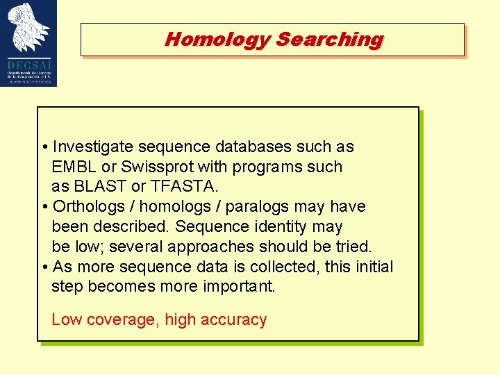 Homology Searching • Investigate sequence databases such as EMBL or Swissprot with programs such