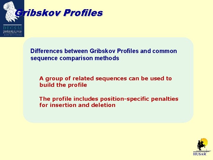 Gribskov Profiles Differences between Gribskov Profiles and common sequence comparison methods A group of