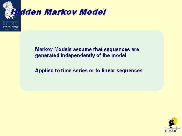 Hidden Markov Models assume that sequences are generated independently of the model Applied to