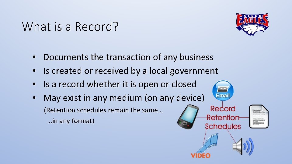 What is a Record? • • Documents the transaction of any business Is created