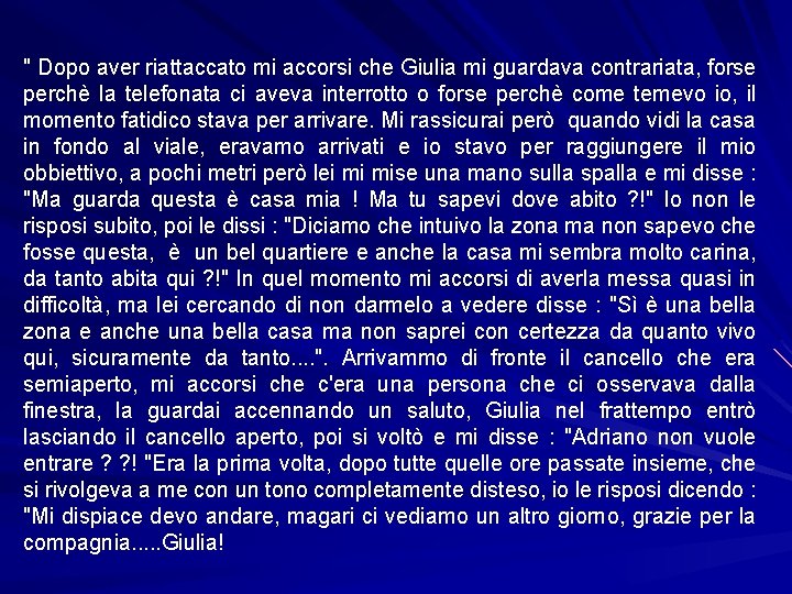 " Dopo aver riattaccato mi accorsi che Giulia mi guardava contrariata, forse perchè la