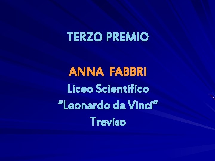 TERZO PREMIO ANNA FABBRI Liceo Scientifico “Leonardo da Vinci” Treviso 