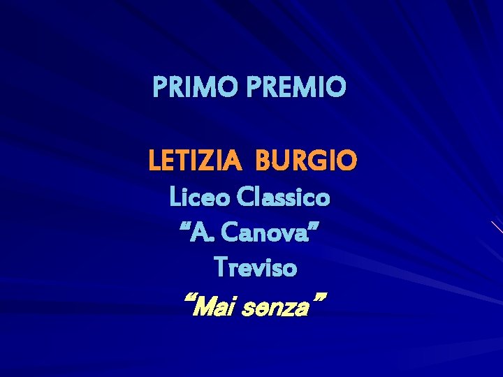PRIMO PREMIO LETIZIA BURGIO Liceo Classico “A. Canova” Treviso “Mai senza” PRIMO PREMIO LETIZIA BURGIO Liceo Classico “A. Canova” Treviso “Mai senza”