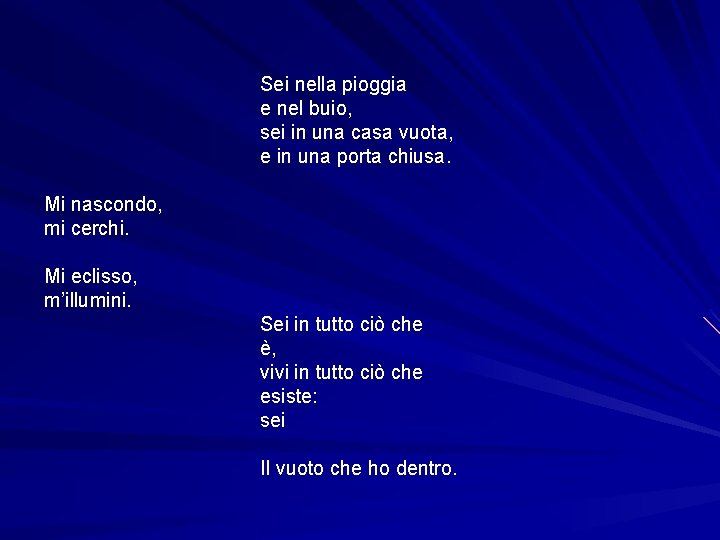 Sei nella pioggia e nel buio, sei in una casa vuota, e in una