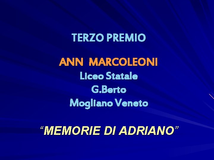 TERZO PREMIO ANN MARCOLEONI Liceo Statale G. Berto Mogliano Veneto “MEMORIE DI ADRIANO” 