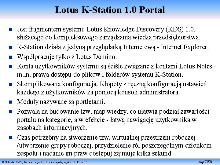 Lotus K-Station 1. 0 Portal n n n n Jest fragmentem systemu Lotus Knowledge