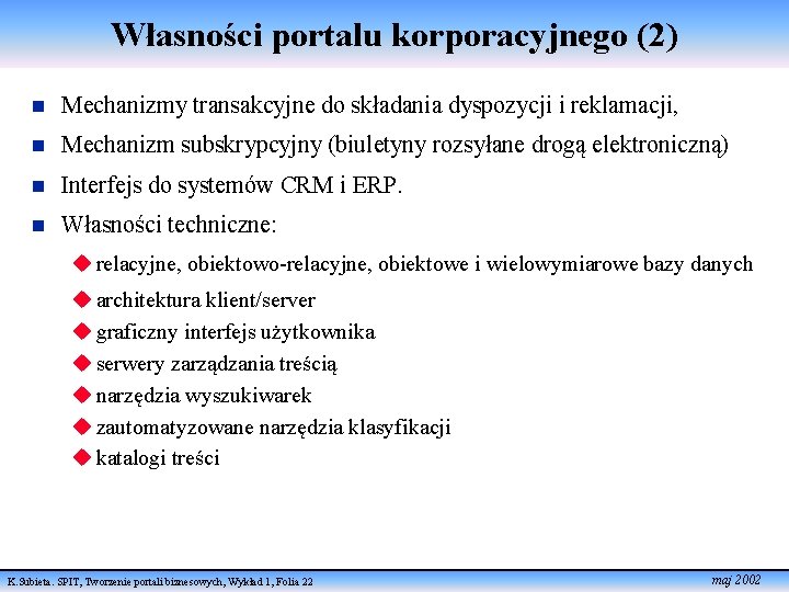 Własności portalu korporacyjnego (2) n Mechanizmy transakcyjne do składania dyspozycji i reklamacji, n Mechanizm