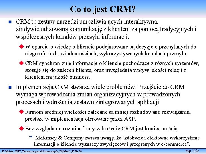 Co to jest CRM? n CRM to zestaw narzędzi umożliwiających interaktywną, zindywidualizowaną komunikację z