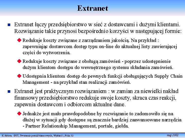 Extranet n Extranet łączy przedsiębiorstwo w sieć z dostawcami i dużymi klientami. Rozwiązanie takie