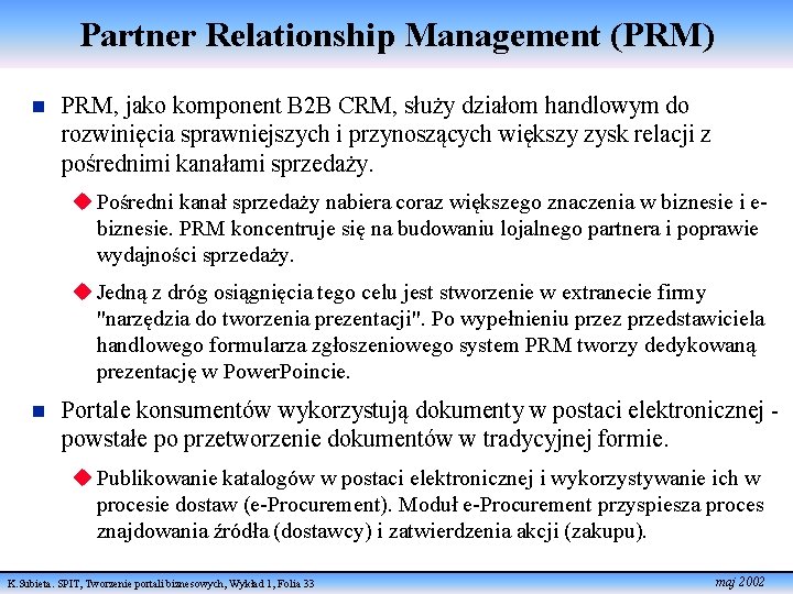 Partner Relationship Management (PRM) n PRM, jako komponent B 2 B CRM, służy działom