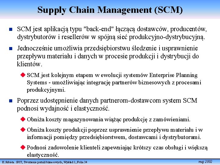 Supply Chain Management (SCM) n SCM jest aplikacją typu "back-end" łączącą dostawców, producentów, dystrybutorów