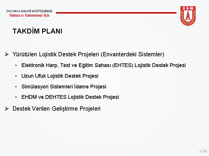 TAKDİM PLANI Ø Yürütülen Lojistik Destek Projeleri (Envanterdeki Sistemler) • Elektronik Harp, Test ve