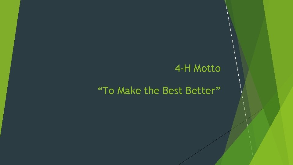 4 -H Motto “To Make the Best Better” 