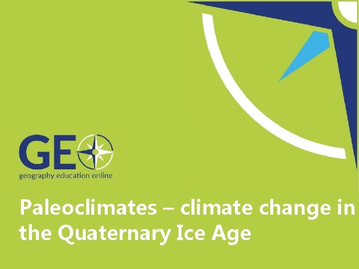 Paleoclimates – climate change in the Quaternary Ice Age 