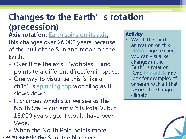 Changes to the Earth’s rotation (precession) Axis rotation: Earth spins on its axis; this