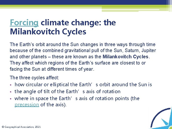 Forcing climate change: the Milankovitch Cycles The Earth’s orbit around the Sun changes in