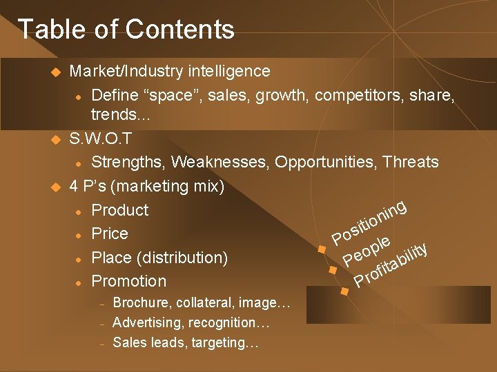 Table of Contents u u u Market/Industry intelligence l Define “space”, sales, growth, competitors,