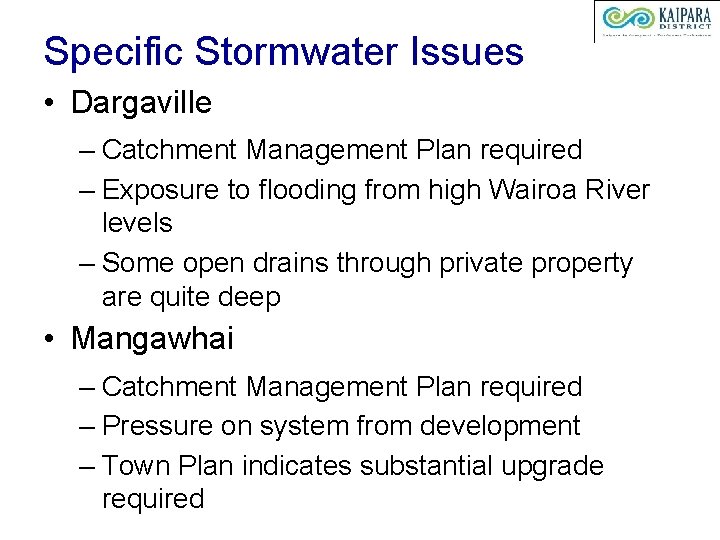 Specific Stormwater Issues • Dargaville – Catchment Management Plan required – Exposure to flooding